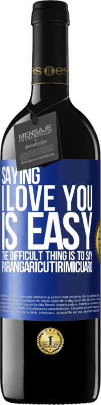 39,95 € Free Shipping | Red Wine RED Edition MBE Reserve Saying I love you is easy. The difficult thing is to say Parangaricutirimicuaro Blue Label. Customizable label Reserve 12 Months Harvest 2015 Tempranillo