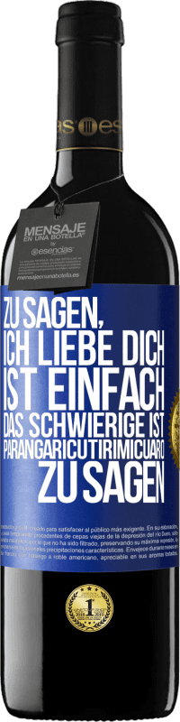 39,95 € Kostenloser Versand | Rotwein RED Ausgabe MBE Reserve Zu sagen, ich liebe dich ist einfach. Das Schwierige ist, Parangaricutirimicuaro zu sagen Blaue Markierung. Anpassbares Etikett Reserve 12 Monate Ernte 2014 Tempranillo