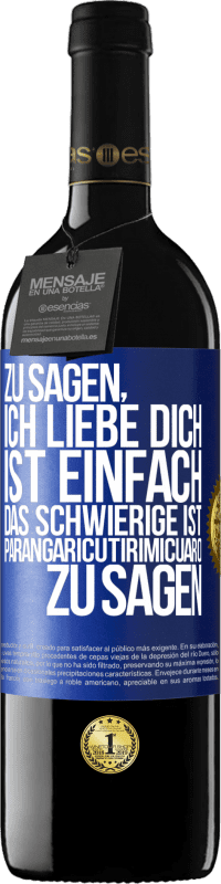 39,95 € Kostenloser Versand | Rotwein RED Ausgabe MBE Reserve Zu sagen, ich liebe dich ist einfach. Das Schwierige ist, Parangaricutirimicuaro zu sagen Blaue Markierung. Anpassbares Etikett Reserve 12 Monate Ernte 2016 Tempranillo