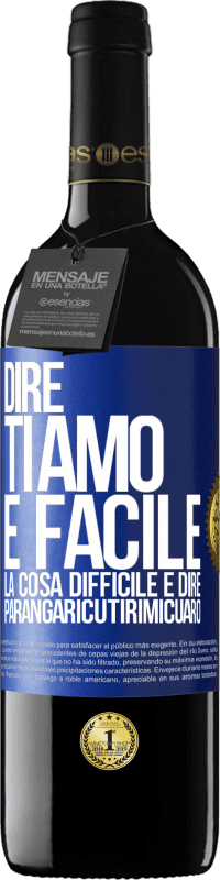 39,95 € Spedizione Gratuita | Vino rosso Edizione RED MBE Riserva Dire ti amo è facile. La cosa difficile è dire Parangaricutirimicuaro Etichetta Blu. Etichetta personalizzabile Riserva 12 Mesi Raccogliere 2014 Tempranillo