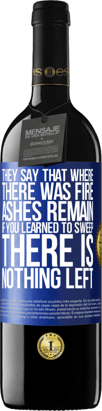 39,95 € Free Shipping | Red Wine RED Edition MBE Reserve They say that where there was fire, ashes remain. If you learned to sweep, there is nothing left Blue Label. Customizable label Reserve 12 Months Harvest 2016 Tempranillo