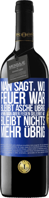 39,95 € Kostenloser Versand | Rotwein RED Ausgabe MBE Reserve Man sagt, wo Feuer war, bleibt Asche übrig. Wenn man aber fegen gelernt hat, bleibt nichts mehr übrig Blaue Markierung. Anpassbares Etikett Reserve 12 Monate Ernte 2015 Tempranillo