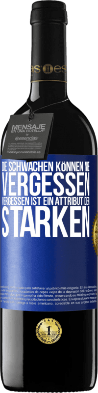 39,95 € Kostenloser Versand | Rotwein RED Ausgabe MBE Reserve Die Schwachen können nie vergessen. Vergessen ist ein Attribut der Starken Blaue Markierung. Anpassbares Etikett Reserve 12 Monate Ernte 2015 Tempranillo