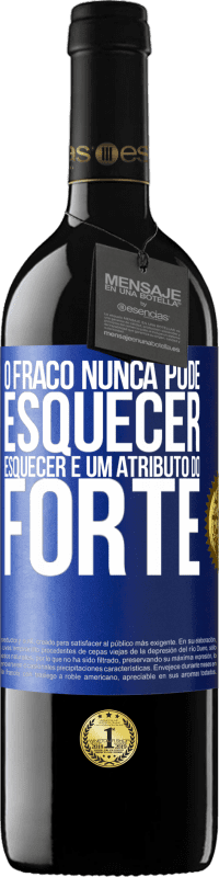 39,95 € Envio grátis | Vinho tinto Edição RED MBE Reserva O fraco nunca pode esquecer. Esquecer é um atributo do forte Etiqueta Azul. Etiqueta personalizável Reserva 12 Meses Colheita 2015 Tempranillo