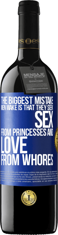 39,95 € Free Shipping | Red Wine RED Edition MBE Reserve The biggest mistake men make is that they seek sex from princesses and love from whores Blue Label. Customizable label Reserve 12 Months Harvest 2014 Tempranillo