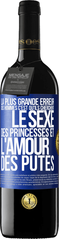 39,95 € Envoi gratuit | Vin rouge Édition RED MBE Réserve La plus grande erreur des hommes c'est qu'ils cherchent le sexe des princesses et l'amour des putes Étiquette Bleue. Étiquette personnalisable Réserve 12 Mois Récolte 2014 Tempranillo