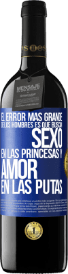 39,95 € Envío gratis | Vino Tinto Edición RED MBE Reserva El error más grande de los hombres es que buscan sexo en las princesas y amor en las putas Etiqueta Azul. Etiqueta personalizable Reserva 12 Meses Cosecha 2015 Tempranillo