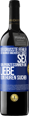 39,95 € Kostenloser Versand | Rotwein RED Ausgabe MBE Reserve Der größte Fehler, den Männer machen, ist, dass sie Sex von Prinzessinnen und Liebe von Huren suchen Blaue Markierung. Anpassbares Etikett Reserve 12 Monate Ernte 2015 Tempranillo