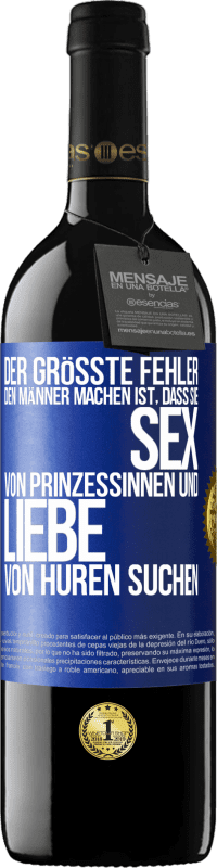 39,95 € Kostenloser Versand | Rotwein RED Ausgabe MBE Reserve Der größte Fehler, den Männer machen, ist, dass sie Sex von Prinzessinnen und Liebe von Huren suchen Blaue Markierung. Anpassbares Etikett Reserve 12 Monate Ernte 2014 Tempranillo