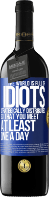 39,95 € Free Shipping | Red Wine RED Edition MBE Reserve The world is full of idiots strategically distributed so that you meet at least one a day Blue Label. Customizable label Reserve 12 Months Harvest 2015 Tempranillo
