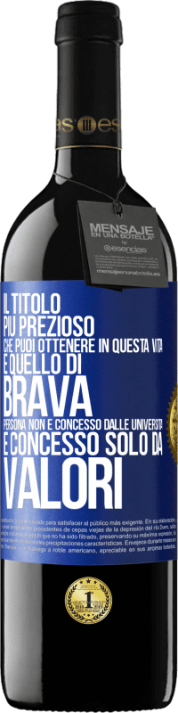 39,95 € Spedizione Gratuita | Vino rosso Edizione RED MBE Riserva Il titolo più prezioso che puoi ottenere in questa vita è quello di brava persona, non è concesso dalle università, è Etichetta Blu. Etichetta personalizzabile Riserva 12 Mesi Raccogliere 2014 Tempranillo