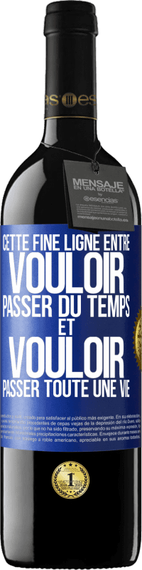 39,95 € Envoi gratuit | Vin rouge Édition RED MBE Réserve Cette fine ligne entre vouloir passer du temps et vouloir passer toute une vie Étiquette Bleue. Étiquette personnalisable Réserve 12 Mois Récolte 2015 Tempranillo