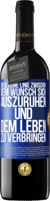 39,95 € Kostenloser Versand | Rotwein RED Ausgabe MBE Reserve Diese feine Linie zwischen dem Wunsch, sich auszuruhen und dem Leben zu verbringen Blaue Markierung. Anpassbares Etikett Reserve 12 Monate Ernte 2014 Tempranillo