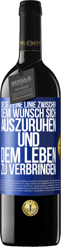 39,95 € Kostenloser Versand | Rotwein RED Ausgabe MBE Reserve Diese feine Linie zwischen dem Wunsch, sich auszuruhen und dem Leben zu verbringen Blaue Markierung. Anpassbares Etikett Reserve 12 Monate Ernte 2014 Tempranillo