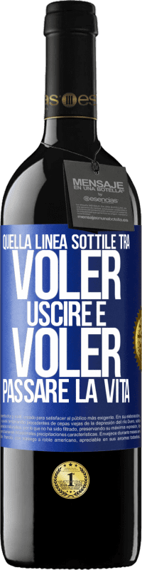 39,95 € Spedizione Gratuita | Vino rosso Edizione RED MBE Riserva Quella linea sottile tra voler uscire e voler passare la vita Etichetta Blu. Etichetta personalizzabile Riserva 12 Mesi Raccogliere 2014 Tempranillo