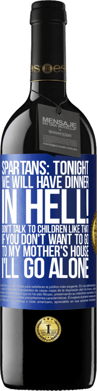 39,95 € Free Shipping | Red Wine RED Edition MBE Reserve Spartans: tonight we will have dinner in hell! Don't talk to children like that. If you don't want to go to my mother's Blue Label. Customizable label Reserve 12 Months Harvest 2015 Tempranillo