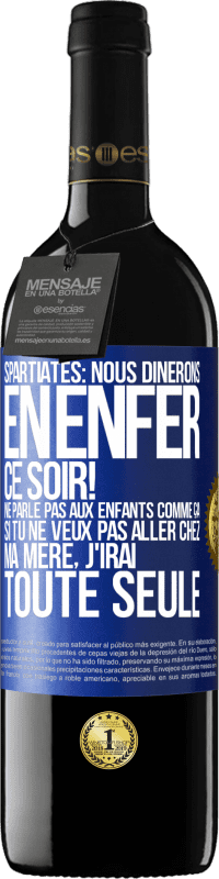 39,95 € Envoi gratuit | Vin rouge Édition RED MBE Réserve Spartiates: nous dînerons en enfer ce soir! Ne parle pas aux enfants comme ça. Si tu ne veux pas aller chez ma mère, j'irai tout Étiquette Bleue. Étiquette personnalisable Réserve 12 Mois Récolte 2015 Tempranillo