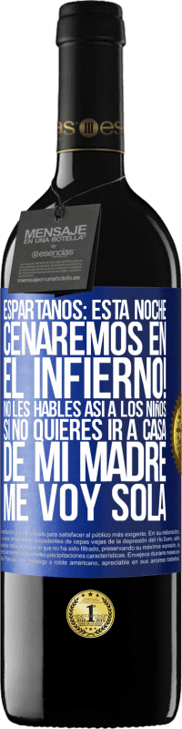 39,95 € Envío gratis | Vino Tinto Edición RED MBE Reserva Espartanos: esta noche cenaremos en el infierno! No les hables así a los niños. Si no quieres ir a casa de mi madre, me voy Etiqueta Azul. Etiqueta personalizable Reserva 12 Meses Cosecha 2015 Tempranillo