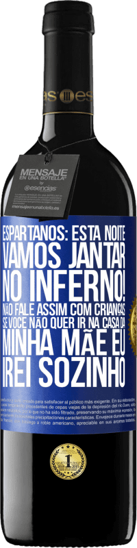 39,95 € Envio grátis | Vinho tinto Edição RED MBE Reserva Espartanos: esta noite vamos jantar no inferno! Não fale assim com crianças. Se você não quer ir na casa da minha mãe eu Etiqueta Azul. Etiqueta personalizável Reserva 12 Meses Colheita 2015 Tempranillo