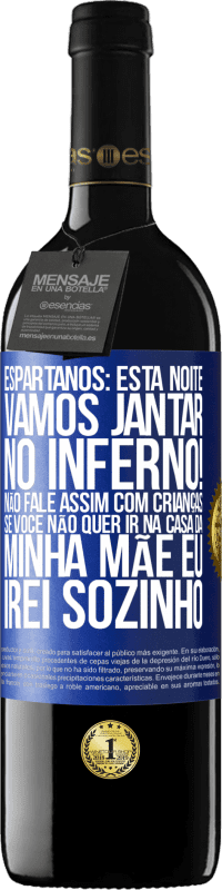 39,95 € Envio grátis | Vinho tinto Edição RED MBE Reserva Espartanos: esta noite vamos jantar no inferno! Não fale assim com crianças. Se você não quer ir na casa da minha mãe eu Etiqueta Azul. Etiqueta personalizável Reserva 12 Meses Colheita 2016 Tempranillo