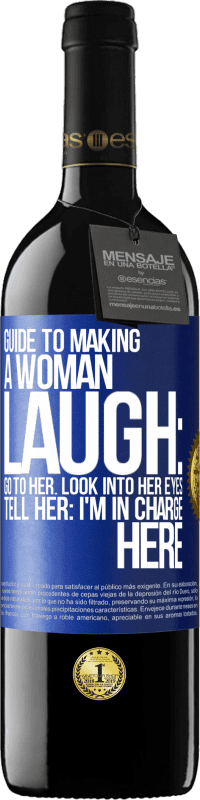 39,95 € Free Shipping | Red Wine RED Edition MBE Reserve Guide to making a woman laugh: Go to her. Look into her eyes. Tell him: I'm in charge here Blue Label. Customizable label Reserve 12 Months Harvest 2014 Tempranillo