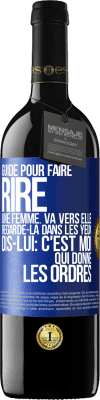 39,95 € Envoi gratuit | Vin rouge Édition RED MBE Réserve Guide pour faire rire une femme: va vers elle. Regarde-la dans les yeux. Dis-lui: c'est moi qui donne les ordres Étiquette Bleue. Étiquette personnalisable Réserve 12 Mois Récolte 2014 Tempranillo