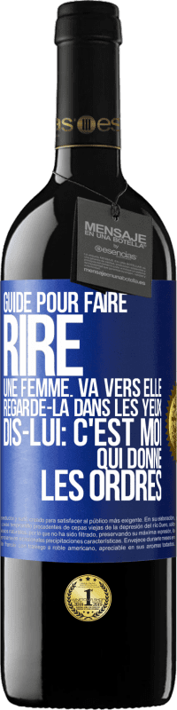 39,95 € Envoi gratuit | Vin rouge Édition RED MBE Réserve Guide pour faire rire une femme: va vers elle. Regarde-la dans les yeux. Dis-lui: c'est moi qui donne les ordres Étiquette Bleue. Étiquette personnalisable Réserve 12 Mois Récolte 2014 Tempranillo