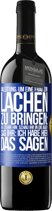 39,95 € Kostenloser Versand | Rotwein RED Ausgabe MBE Reserve Anleitung, um eine Frau zum Lachen zu bringen: Geh zu ihr hin. Schau ihr in die Augen. Sag ihr: Ich habe hier das Sagen Blaue Markierung. Anpassbares Etikett Reserve 12 Monate Ernte 2015 Tempranillo