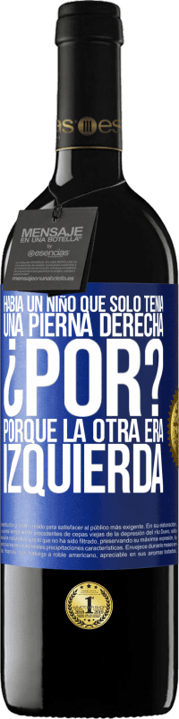 39,95 € Envío gratis | Vino Tinto Edición RED MBE Reserva Había un niño que sólo tenía una pierna derecha. ¿Por? Porque la otra era izquierda Etiqueta Azul. Etiqueta personalizable Reserva 12 Meses Cosecha 2014 Tempranillo