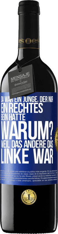 39,95 € Kostenloser Versand | Rotwein RED Ausgabe MBE Reserve Da war ein Junge, der nur ein rechtes Bein hatte. Warum? Weil das andere das Linke war Blaue Markierung. Anpassbares Etikett Reserve 12 Monate Ernte 2015 Tempranillo