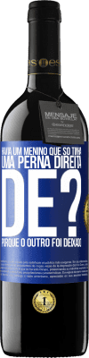 39,95 € Envio grátis | Vinho tinto Edição RED MBE Reserva Havia um menino que só tinha uma perna direita. De? Porque o outro foi deixado Etiqueta Azul. Etiqueta personalizável Reserva 12 Meses Colheita 2016 Tempranillo