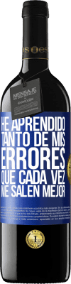 39,95 € Envío gratis | Vino Tinto Edición RED MBE Reserva He aprendido tanto de mis errores que cada vez me salen mejor Etiqueta Azul. Etiqueta personalizable Reserva 12 Meses Cosecha 2015 Tempranillo