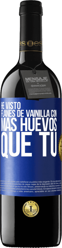 39,95 € Envío gratis | Vino Tinto Edición RED MBE Reserva He visto flanes de vainilla con más huevos que tú Etiqueta Azul. Etiqueta personalizable Reserva 12 Meses Cosecha 2014 Tempranillo