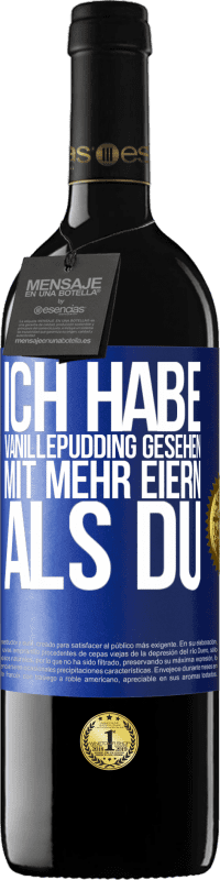 39,95 € Kostenloser Versand | Rotwein RED Ausgabe MBE Reserve Ich habe Vanillepudding gesehen mit mehr Eiern als du Blaue Markierung. Anpassbares Etikett Reserve 12 Monate Ernte 2014 Tempranillo