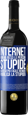 39,95 € Spedizione Gratuita | Vino rosso Edizione RED MBE Riserva Internet non ha reso le persone stupide, ha reso più facile rendere pubblica la stupidità Etichetta Blu. Etichetta personalizzabile Riserva 12 Mesi Raccogliere 2015 Tempranillo