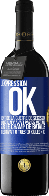 39,95 € Envoi gratuit | Vin rouge Édition RED MBE Réserve L'expression OK vient de la Guerre de Sécession, quand il n'y avait pas de victimes sur le champ de bataille on écrivait 0 tués Étiquette Bleue. Étiquette personnalisable Réserve 12 Mois Récolte 2015 Tempranillo