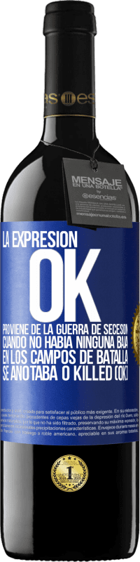 39,95 € Envío gratis | Vino Tinto Edición RED MBE Reserva La expresión OK proviene de la Guerra de Secesión, cuando no había ninguna baja en los campos de batalla se anotaba 0 Killed Etiqueta Azul. Etiqueta personalizable Reserva 12 Meses Cosecha 2014 Tempranillo