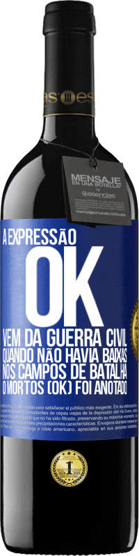 39,95 € Envio grátis | Vinho tinto Edição RED MBE Reserva A expressão OK vem da Guerra Civil, quando não havia baixas nos campos de batalha, 0 mortos (OK) foi anotado Etiqueta Azul. Etiqueta personalizável Reserva 12 Meses Colheita 2014 Tempranillo