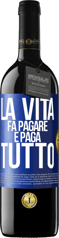 39,95 € Spedizione Gratuita | Vino rosso Edizione RED MBE Riserva La vita fa pagare e paga tutto Etichetta Blu. Etichetta personalizzabile Riserva 12 Mesi Raccogliere 2014 Tempranillo