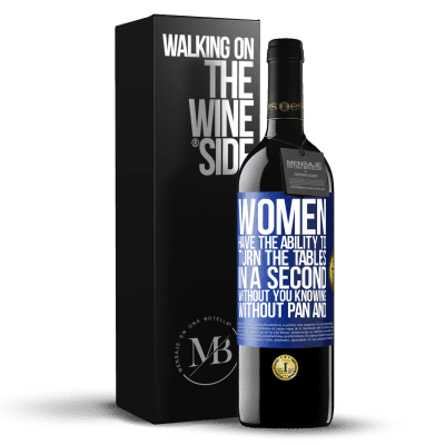 «Women have the ability to turn the tables in a second. Without you knowing, without pan and without omelette» RED Edition MBE Reserve