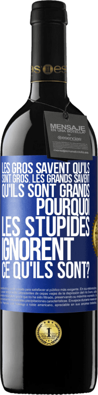 39,95 € Envoi gratuit | Vin rouge Édition RED MBE Réserve Les gros savent qu'ils sont gros. Les grands savent qu'ils sont grands. Pourquoi les stupides ignorent ce qu'ils sont? Étiquette Bleue. Étiquette personnalisable Réserve 12 Mois Récolte 2015 Tempranillo