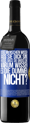 39,95 € Kostenloser Versand | Rotwein RED Ausgabe MBE Reserve Dicke Menschen wissen, dass sie dick sind. Große, dass sie groß sind. Warum wissen es die Dummen nicht? Blaue Markierung. Anpassbares Etikett Reserve 12 Monate Ernte 2014 Tempranillo