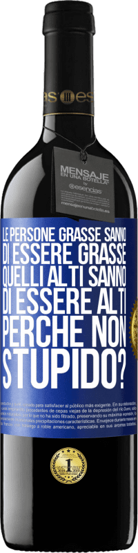 39,95 € Spedizione Gratuita | Vino rosso Edizione RED MBE Riserva Le persone grasse sanno di essere grasse. Quelli alti sanno di essere alti. Perché non stupido? Etichetta Blu. Etichetta personalizzabile Riserva 12 Mesi Raccogliere 2014 Tempranillo