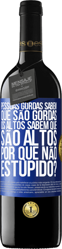 39,95 € Envio grátis | Vinho tinto Edição RED MBE Reserva Pessoas gordas sabem que são gordas. Os altos sabem que são altos. Por que não estúpido? Etiqueta Azul. Etiqueta personalizável Reserva 12 Meses Colheita 2015 Tempranillo