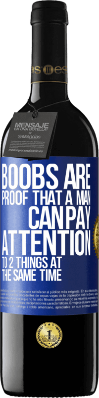 39,95 € Free Shipping | Red Wine RED Edition MBE Reserve Boobs are proof that a man can pay attention to 2 things at the same time Blue Label. Customizable label Reserve 12 Months Harvest 2014 Tempranillo