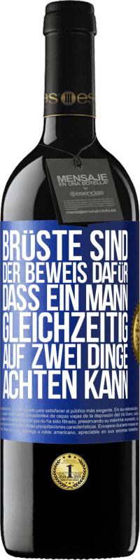 39,95 € Kostenloser Versand | Rotwein RED Ausgabe MBE Reserve Brüste sind der Beweis dafür, dass ein Mann gleichzeitig auf zwei Dinge achten kann Blaue Markierung. Anpassbares Etikett Reserve 12 Monate Ernte 2015 Tempranillo