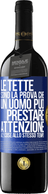 39,95 € Spedizione Gratuita | Vino rosso Edizione RED MBE Riserva Le tette sono la prova che un uomo può prestare attenzione a 2 cose allo stesso tempo Etichetta Blu. Etichetta personalizzabile Riserva 12 Mesi Raccogliere 2014 Tempranillo