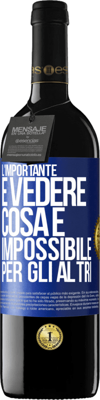 39,95 € Spedizione Gratuita | Vino rosso Edizione RED MBE Riserva L'importante è vedere cosa è impossibile per gli altri Etichetta Blu. Etichetta personalizzabile Riserva 12 Mesi Raccogliere 2014 Tempranillo