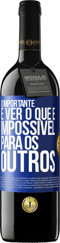 39,95 € Envio grátis | Vinho tinto Edição RED MBE Reserva O importante é ver o que é impossível para os outros Etiqueta Azul. Etiqueta personalizável Reserva 12 Meses Colheita 2014 Tempranillo