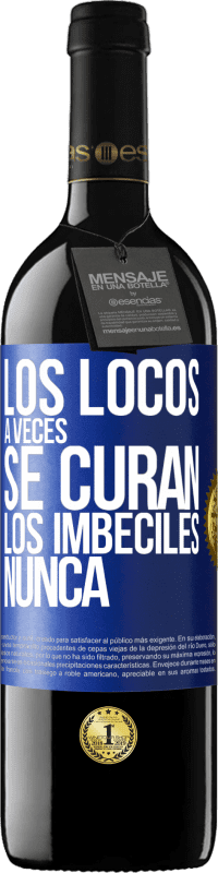 39,95 € Envío gratis | Vino Tinto Edición RED MBE Reserva Los locos a veces se curan, los imbéciles nunca Etiqueta Azul. Etiqueta personalizable Reserva 12 Meses Cosecha 2014 Tempranillo